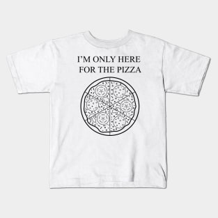 Im only here for the pizza Kids T-Shirt